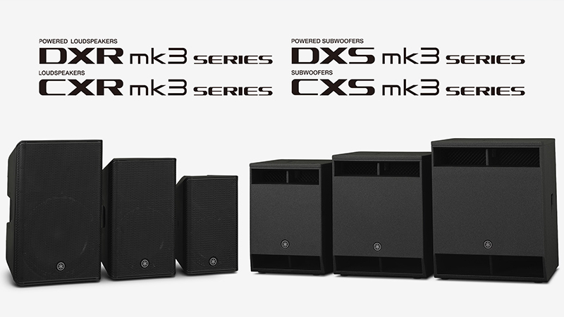 Yamaha ra mắt Loa DXR/DXS mk3 & CXR/CXS mk3 chính thức